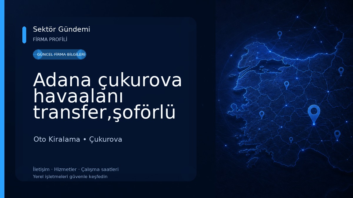 Adana çukurova havaalanı transfer,şoförlü araç kiralama,adana minibüs kiralama,vip araç kiralama,tur