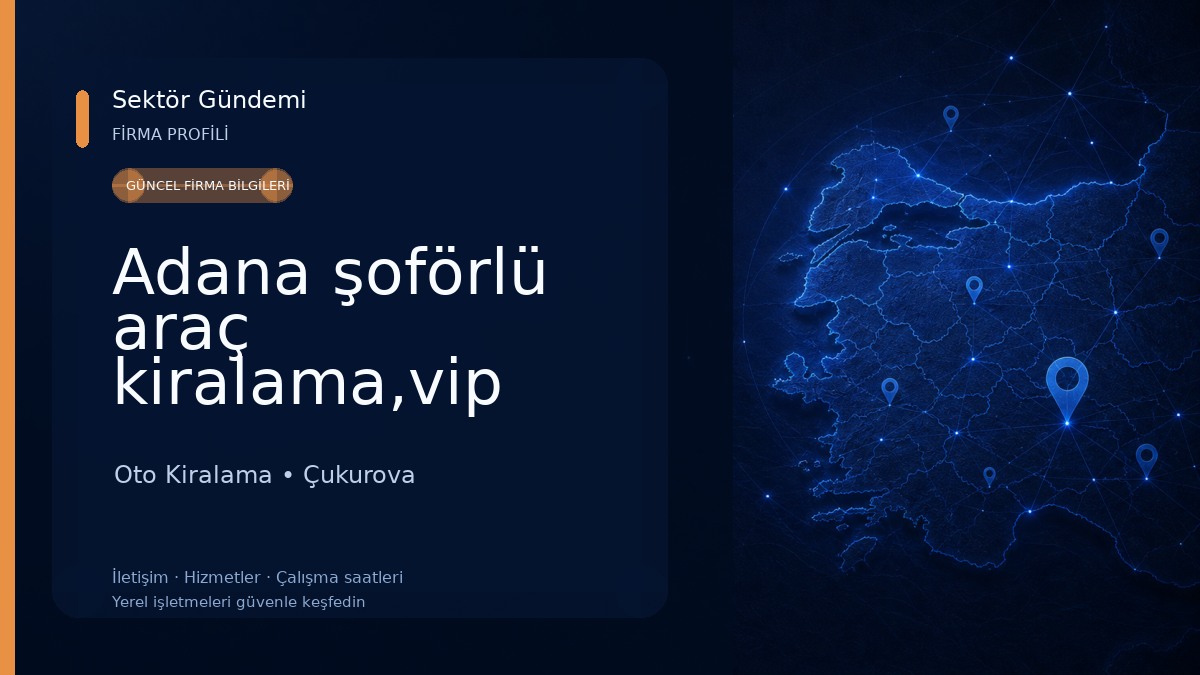 Adana şoförlü araç kiralama,vip araç,çukurova havaalanı şoförlü araç kiralama, çukurova havaalanı transfer Oto Kiralama