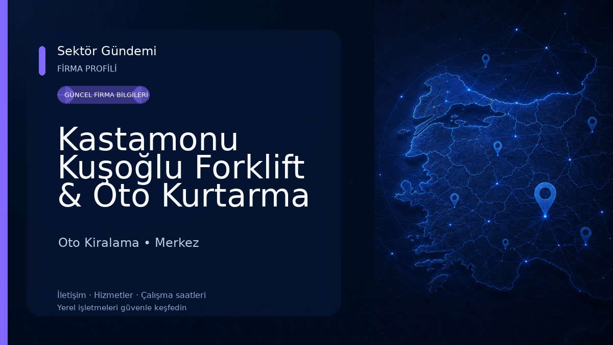 Kastamonu Kuşoğlu Forklift & Oto Kurtarma Oto Kiralama